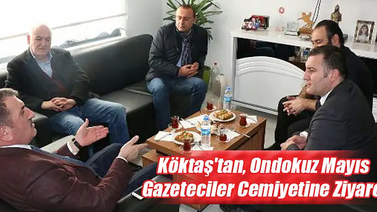 Köktaş'tan, Ondokuz Mayıs Gazeteciler Cemiyetine Ziyaret