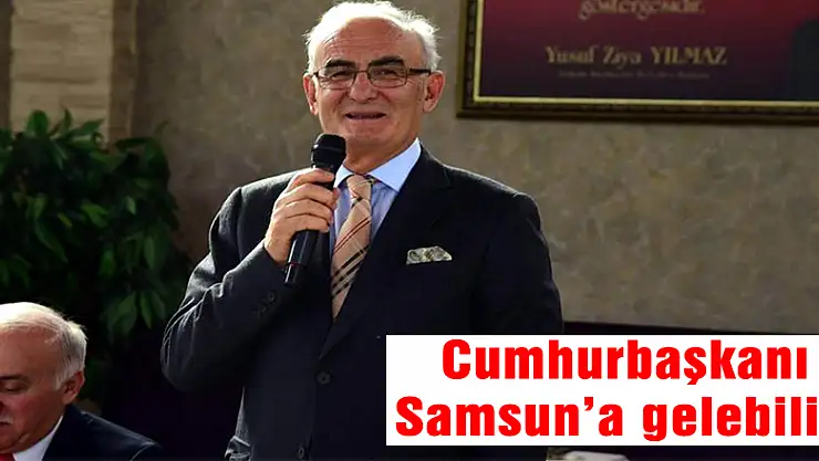 Cumhurbaşkanı Samsun'a gelebilir!