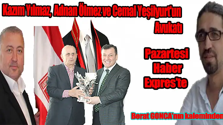 Yılmaz, Ölmez ve Yeşilyurt'un avukatı