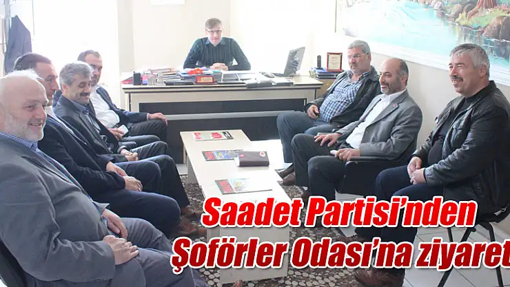 Saadet Partisi'nden Şoförler Odası'na ziyaret