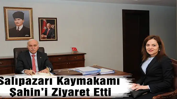 Salıpazarı Kaymakamı Şahin'i Ziyaret Etti