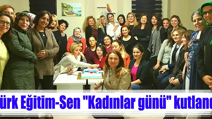 Türk Eğitim-Sen 'Kadınlar günü' kutlandı