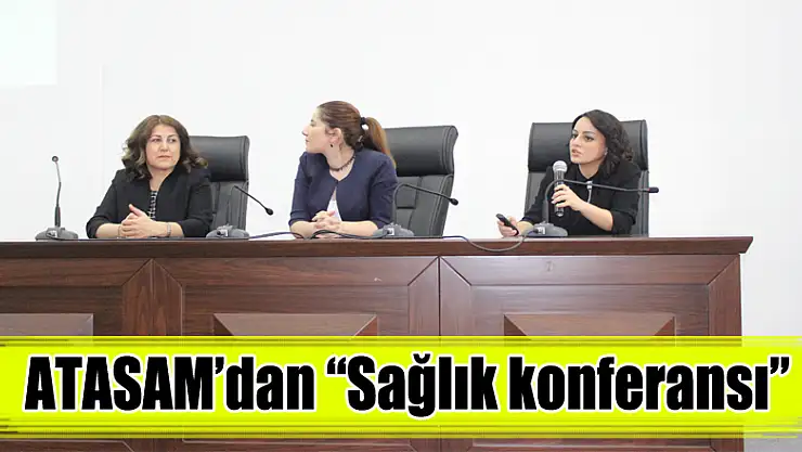 ATASAM'dan 'Sağlık konferansı'