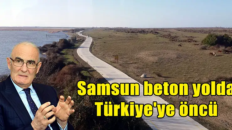 Samsun beton yolda Türkiye'ye öncü 