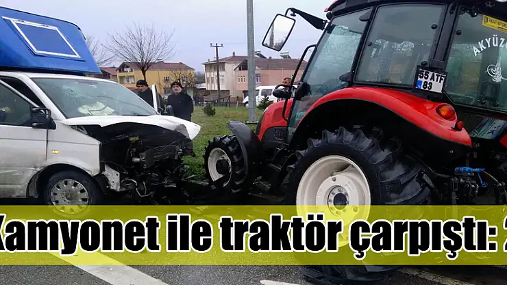 Kamyonet ile traktör çarpıştı: 2 yaralı