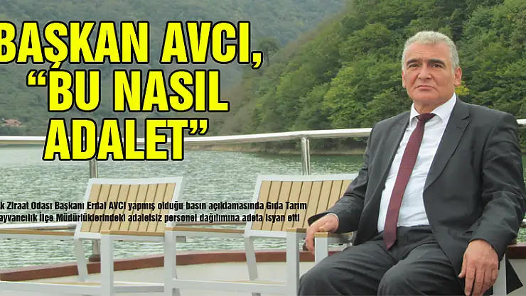 BAŞKAN AVCI, 'BU NASIL ADALET'