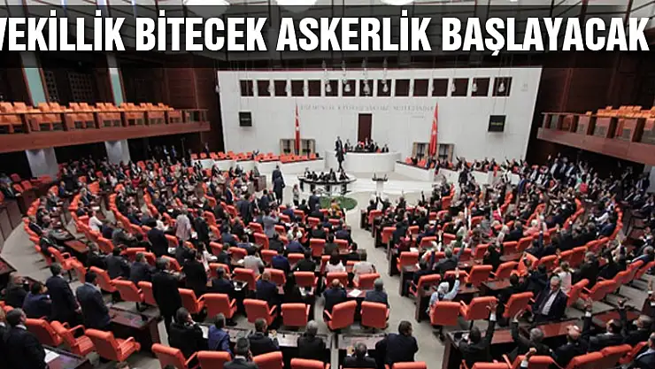 Vekillik bitecek askerlik başlayacak