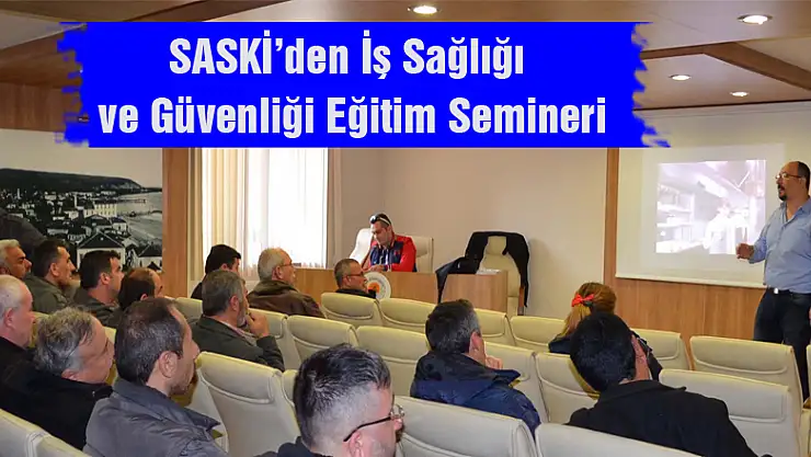 SASKİ'den İş Sağlığı ve Güvenliği Eğitim Semineri