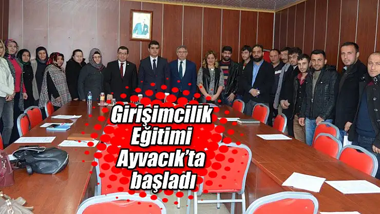 Girişimcilik Eğitimi Ayvacık'ta başladı