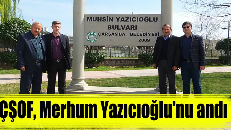 ÇŞOF, Merhum Yazıcıoğlu'nu andı