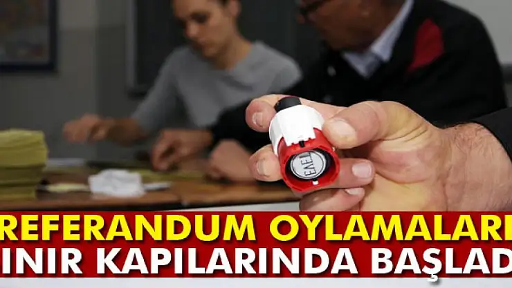 Referandum oylamaları sınır kapılarında bugün başladı