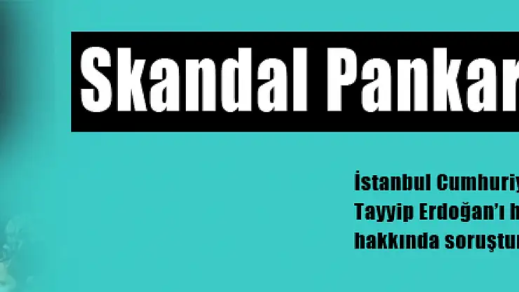 Skandal pankarta İstanbul Cumhuriyet Başsavcılığından soruşturma