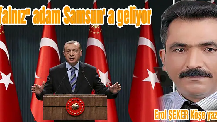 <span class'blink'>CANLI</span>'Yalnız' adam Samsun' a geliyor'<span class'blink'>CANLI</span>