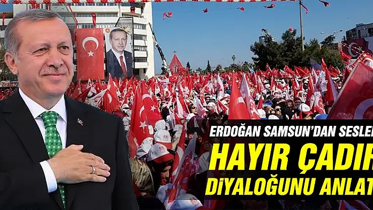  Cumhurbaşkanı Erdoğan 'hayır' çadırına girdi