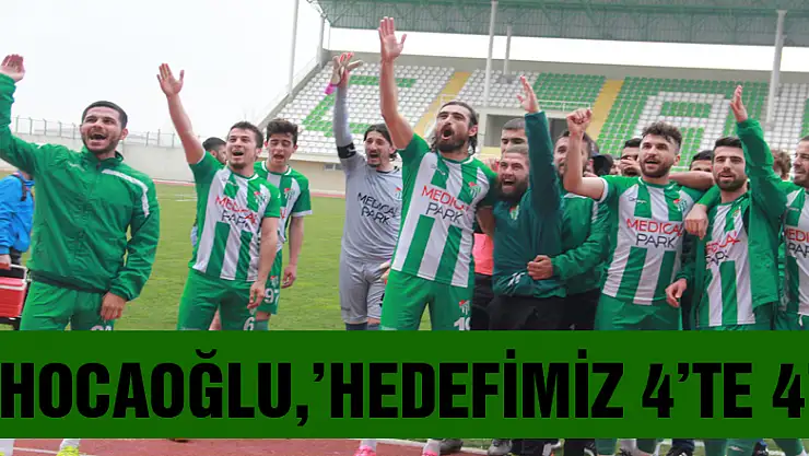 HOCAOĞLU,'HEDEFİMİZ 4'TE 4'