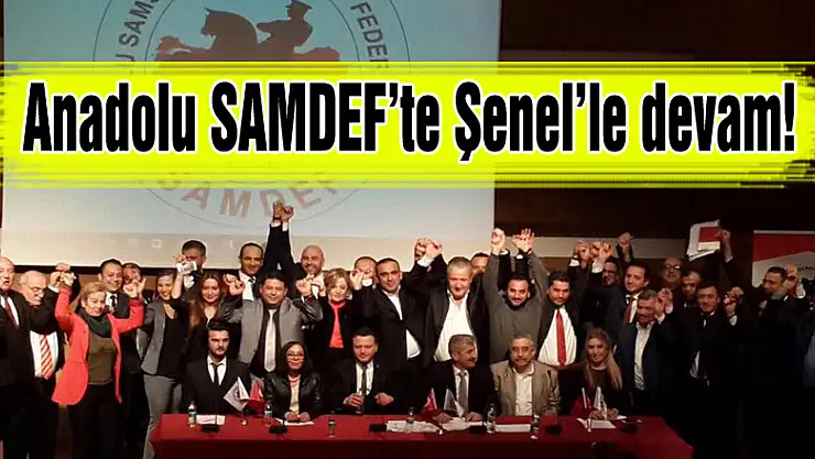 Anadolu SAMDEF'te Şenel'le devam!