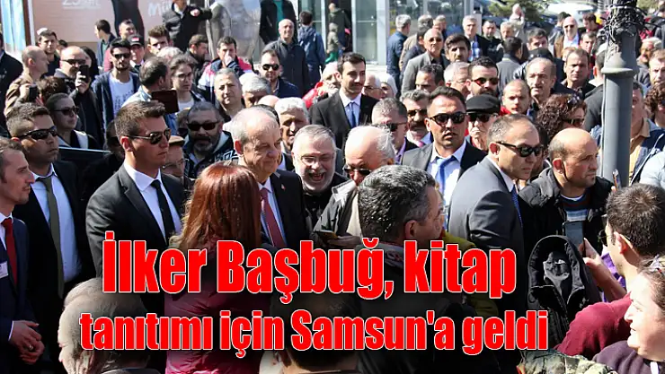 İlker Başbuğ, kitap tanıtımı için Samsun'a geldi