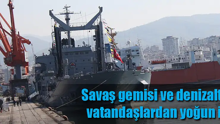 Savaş gemisi ve denizaltıya vatandaşlardan yoğun ilgi