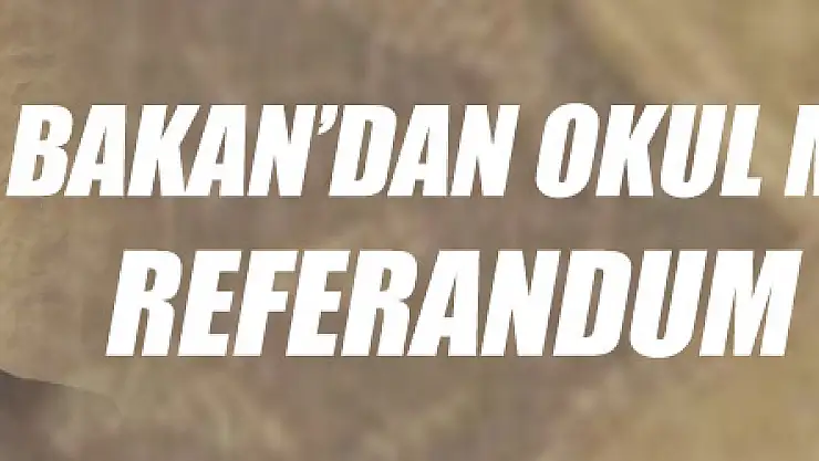 Bakan Yılmaz'dan okul müdürlerine referandum talimatı