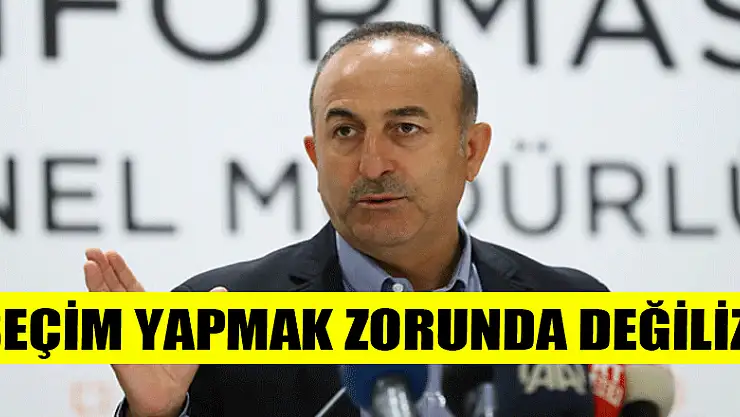 Bakan Çavuşoğlu: 'Rusya ile ABD arasında seçim yapmak zorunda değiliz'