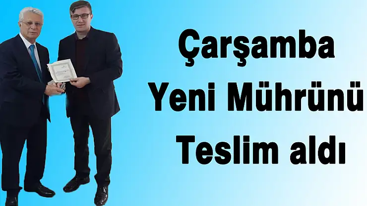 Çarşamba Yeni Mührünü Teslim aldı