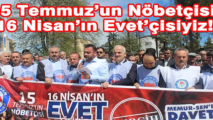 15 Temmuz'un Nöbetçisi, 16 Nisan'ın Evet'çisiyiz!