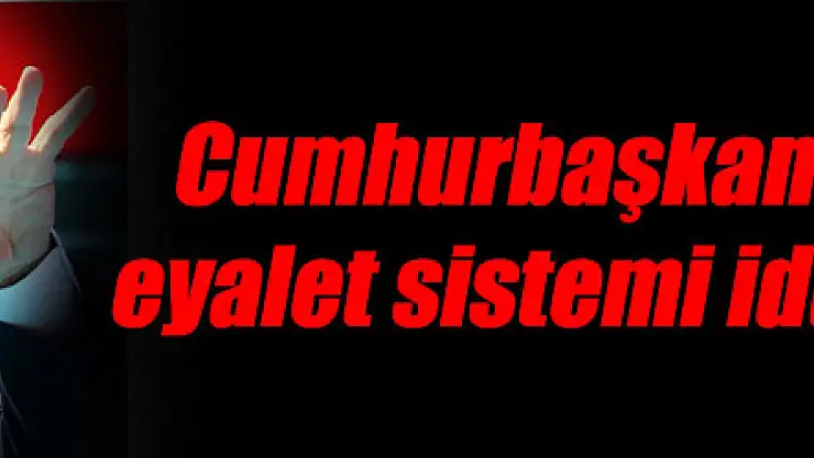 Erdoğan'dan eyalet sistemi iddialarına cevap