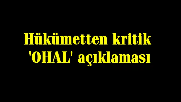Hükümetten kritik 'OHAL' açıklaması