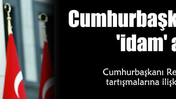 Cumhurbaşkanı Erdoğan'dan 'idam' açıklaması