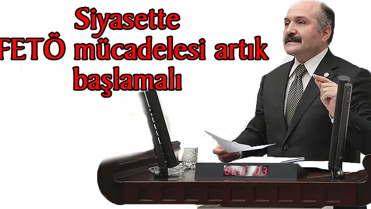 Siyasette FETÖ mücadelesi artık başlamalı