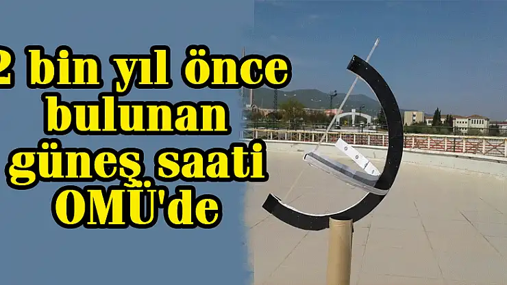 2 bin yıl önce bulunan güneş saati OMÜ'de