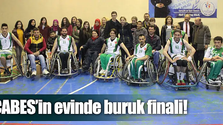 ÇABES'in evinde buruk finali