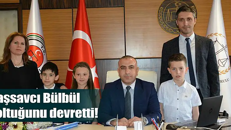 Başsavcı Bülbül, koltuğunu devretti!