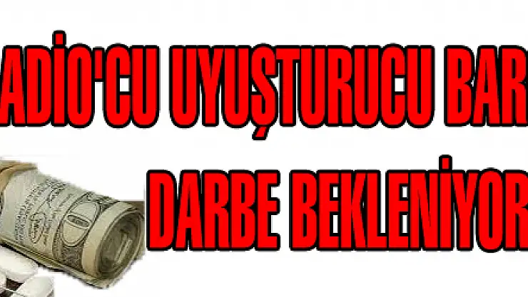 GLADİO'CU UYUŞTURUCU BARONLARINA DARBE BEKLENİYOR!