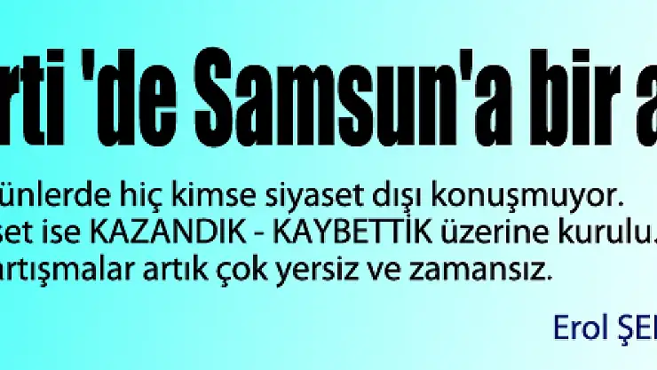 AK Parti 'de Samsun'a bir abi şart