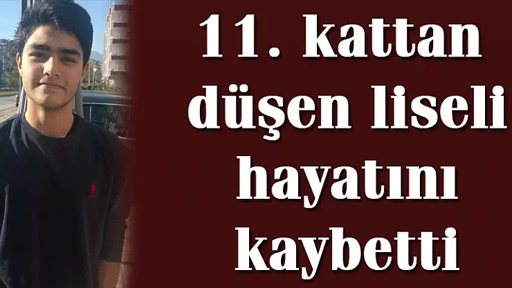 11. kattan düşen liseli hayatını kaybetti