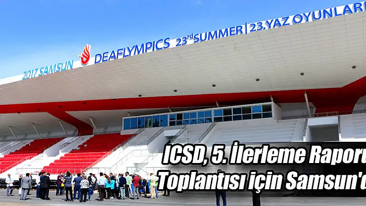 ICSD, 5. İlerleme Raporu Toplantısı için Samsun'da