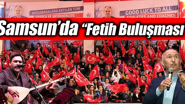 Samsun'da 'Fetih Buluşması' 