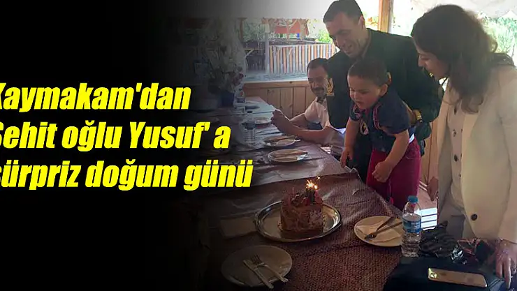 Kaymakam'dan Şehit oğlu Yusuf' a sürpriz 'doğum günü'