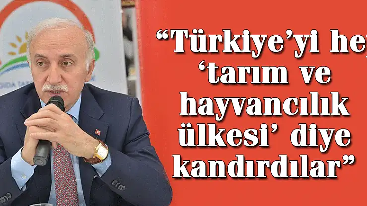  'Türkiye'yi hep 'tarım ve hayvancılık ülkesi' diye kandırdılar'