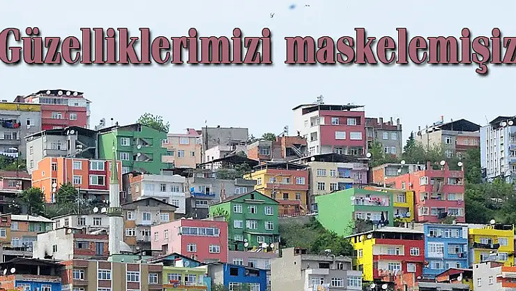 Başkan Yılmaz: 'Güzelliklerimizi maskelemişiz'
