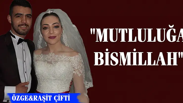ÖZGE&RAŞİT ÇİFTİ 'MUTLULUĞA BİSMİLLAH' DEDİ