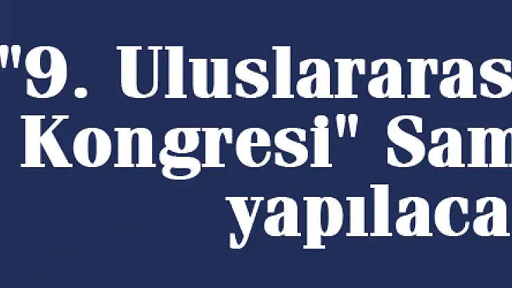 '9. Uluslararası Fındık Kongresi' Samsun'da yapılacak