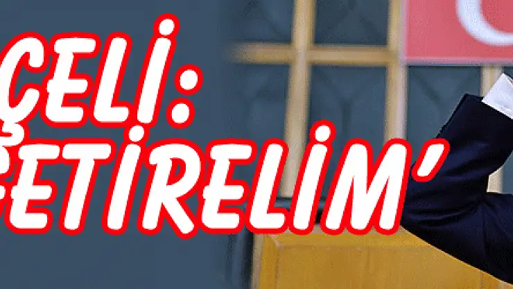 BAHÇELİ: 'İDAMI GETİRELİM'