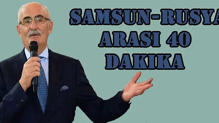  Samsun-Rusya arası 40 dakika