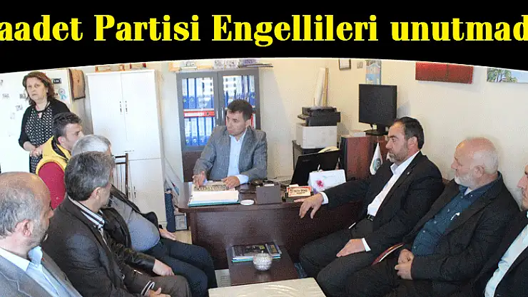 Saadet Partisi Engellileri unutmadı!