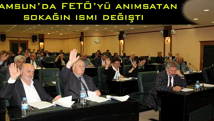 Samsun'da FETÖ'yü anımsatan sokağın ismi değişti