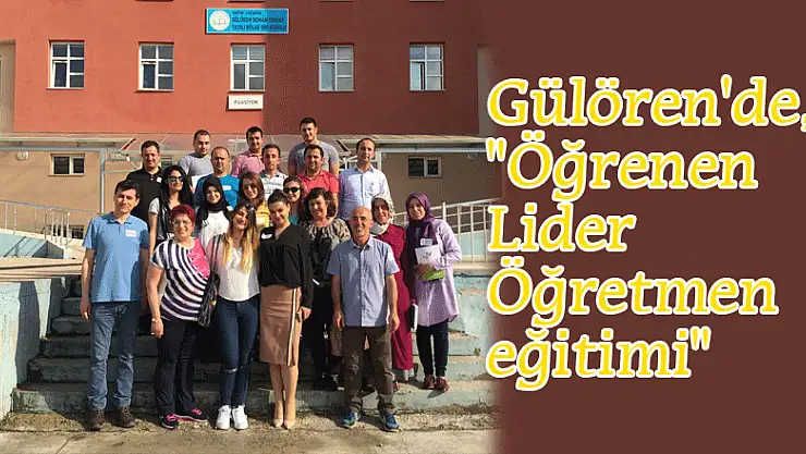 Gülören'de, 'Öğrenen Lider Öğretmen eğitimi'