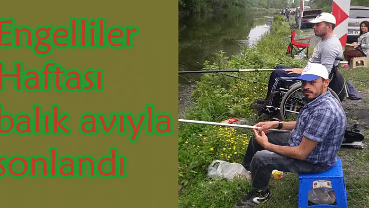 Engelliler Haftası balık avıyla sonlandı