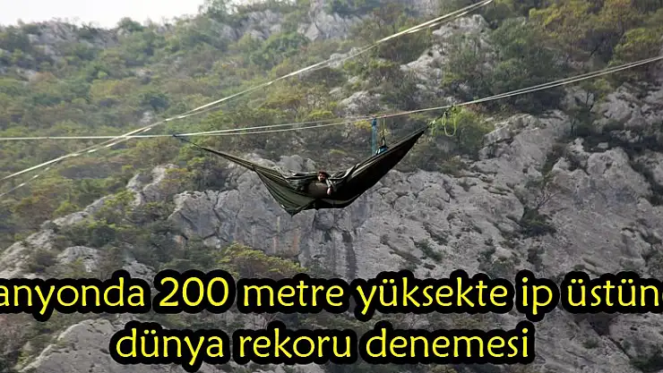  Kanyonda 200 metre yüksekte ip üstünde dünya rekoru denemesi